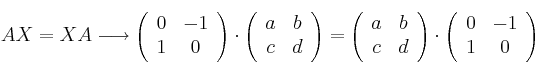 AX=XA \longrightarrow \left(
\begin{array}{cc}
0 & -1
\\ 1 & 0
\end{array}
\right) \cdot
\left(
\begin{array}{cc}
a & b
\\ c & d
\end{array}
\right) =
\left(
\begin{array}{cc}
a & b
\\ c & d
\end{array}
\right) \cdot
\left(
\begin{array}{cc}
0 & -1
\\ 1 & 0
\end{array}
\right) AX=XA \longrightarrow \left(
\begin{array}{cc}
0 & -1
\\ 1 & 0
\end{array}
\right) \cdot
\left(
\begin{array}{cc}
a & b
\\ c & d
\end{array}
\right) =
\left(
\begin{array}{cc}
a & b
\\ c & d
\end{array}
\right) \cdot
\left(
\begin{array}{cc}
0 & -1
\\ 1 & 0
\end{array}
\right)