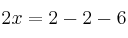  2x = 2 - 2 - 6 