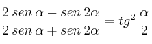 \frac{2 \: sen \: \alpha - sen \: 2 \alpha}{2 \: sen \: \alpha + sen \: 2 \alpha} = tg^2 \: \frac{\alpha}{2} \frac{2 \: sen \: \alpha - sen \: 2 \alpha}{2 \: sen \: \alpha + sen \: 2 \alpha} = tg^2 \: \frac{\alpha}{2}