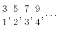 \frac{3}{1}, \frac{5}{2}, \frac{7}{3}, \frac{9}{4}, \cdots \frac{3}{1}, \frac{5}{2}, \frac{7}{3}, \frac{9}{4}, \cdots