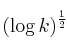 \left( \log k \right)^{\frac{1}{2}} \left( \log k \right)^{\frac{1}{2}}