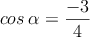 cos \: \alpha=\frac{-3}{4}