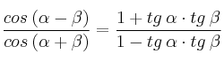 \frac{cos \: (\alpha - \beta)}{cos \: (\alpha + \beta)} = \frac{1+tg \: \alpha \cdot tg \: \beta}{1-tg \: \alpha \cdot tg \: \beta} \frac{cos \: (\alpha - \beta)}{cos \: (\alpha + \beta)} = \frac{1+tg \: \alpha \cdot tg \: \beta}{1-tg \: \alpha \cdot tg \: \beta}