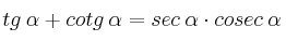 tg \: \alpha + cotg \: \alpha = sec \: \alpha \cdot cosec \: \alpha 