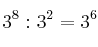  3^8 : 3^2 = 3^6