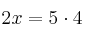 2x=5 \cdot 4