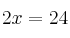 2x =24