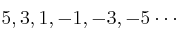 5, 3, 1 , -1, -3, -5 \cdots