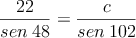 \frac{22}{sen \:48}=\frac{c}{sen \:102}