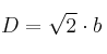 D = \sqrt{2} \cdot b D = \sqrt{2} \cdot b