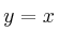 y=x