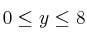 0 \leq y \leq 8