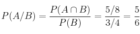 P(A/B) = \frac{P(A \cap B)}{P(B)} = \frac{5/8}{3/4} = \frac{5}{6} P(A/B) = \frac{P(A \cap B)}{P(B)} = \frac{5/8}{3/4} = \frac{5}{6}
