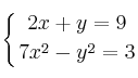 \displaystyle {
\left\{ {
2x + y = 9 
\atop 
7x^2 - y^2 = 3
} \right.
}