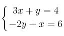 \displaystyle {
\left\{
{3x+y=4 \atop
-2y + x = 6 }
\right.} \displaystyle {
\left\{
{3x+y=4 \atop
-2y + x = 6 }
\right.}