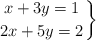 \left. x + 3y  = 1 \atop 2x + 5y = 2 \right\} 