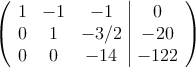 \left(
\begin{array}{ccc|c}
1 & -1 & -1 & 0 \\
0 & 1 & -3/2 & -20  \\
0 & 0 & -14 & -122
\end{array}
\right )