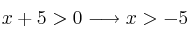 x+5 >0 \longrightarrow x>-5