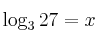 \log_3 27 = x