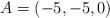 A=(-5,-5,0)