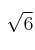 \sqrt{6}
