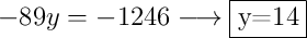 -89y =-1246 \longrightarrow \fbox{y=14}