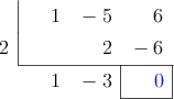  \polyhornerscheme[x=2, resultstyle=\color{blue},resultbottomrule,resultleftrule,resultrightrule]{x^2 - 5x +6}