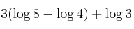 3 (\log 8 - \log 4) + \log 3 3 (\log 8 - \log 4) + \log 3