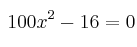 \:100x^2 - 16=0
