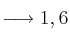 \longrightarrow 1,6