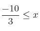 \frac{-10}{3} \leq x 