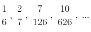 \frac{1}{6} \: , \: \frac{2}{7} \: , \: \frac{7}{126} \: , \: \frac{10}{626} \: , \:  ...