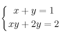 \displaystyle {
\left\{ {
x + y = 1
\atop 
xy + 2y = 2
} \right.
}