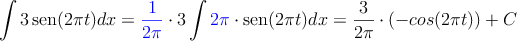 \int 3 \sen (2 \pi t) dx = \textcolor{blue}{\frac{1}{2\pi}}\cdot 3 \int \textcolor{blue}{2\pi}\cdot \sen (2 \pi t) dx = \frac{3}{2\pi} \cdot (-cos(2 \pi t))+C