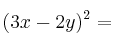 (3x-2y)^2 =