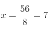 x = \frac{56}{8} = 7 x = \frac{56}{8} = 7