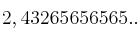 2,43265656565.. 2,43265656565..