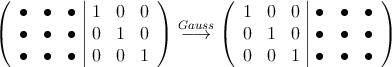 \left(
\begin{array}{ccc|ccc}
\bullet & \bullet &  \bullet& 1 & 0 & 0\\
\bullet & \bullet &  \bullet& 0 & 1 & 0\\
\bullet & \bullet &  \bullet& 0 & 0 & 1
\end{array}
\right) \stackrel{Gauss}{\longrightarrow}
\left(
\begin{array}{ccc|ccc}
 1 & 0 & 0 & \bullet & \bullet &  \bullet\\
 0 & 1 & 0 &\bullet & \bullet &  \bullet\\
 0 & 0 & 1 &\bullet & \bullet &  \bullet
\end{array}
\right)
