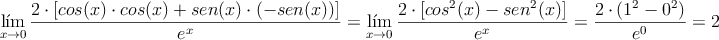 \lim _{ x\rightarrow 0}\frac{2 \cdot[cos(x) \cdot cos(x)+ sen(x) \cdot (-sen(x))]}{e^x}=\lim _{ x\rightarrow 0}\frac{2 \cdot[cos^2(x)-sen^2(x)]}{e^x}=\frac{2 \cdot (1^2-0^2)}{e^0}=2