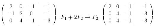  \left(
\begin{array}{ccc}
    2 & 0 & -1 
\\ -1 & 2 & 0
\\ 0 & 4 & -1
\end{array}
\right |
\left.
\begin{array}{c}
    -1 
\\ -1 
\\ -3 
\end{array}
\right )
\begin{array}{l}
   
    \\ F_1+2F_2 \rightarrow F_2
    \\
\end{array}
 \left(
\begin{array}{ccc}
    2 & 0 & -1 
\\ 0 & 4 & -1
\\ 0 & 4 & -1
\end{array}
\right |
\left.
\begin{array}{c}
    -1 
\\ -3 
\\ -3 
\end{array}
\right )
