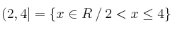 (2,4] = \left\{x \in  R  \: / \:  2 < x \leq 4\right\}
