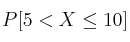 P[5 < X  \leq 10]