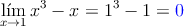 \lim\limits_{x \rightarrow 1} x^3-x  = 1^3-1=\textcolor{blue}{0}