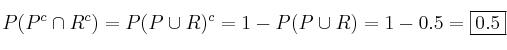 P(P^c \cap R^c) = P(P \cup R)^c = 1 -  P(P \cup R) = 1- 0.5 =\fbox{0.5}