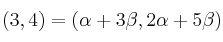 (3,4) = (\alpha+ 3 \beta,2 \alpha + 5 \beta)