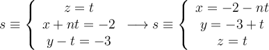 s \equiv 
\left\{ 
\begin{array}{c}
z=t    \\
x+nt  = -2 \\
 y -t = -3
\end{array}
\right.
\longrightarrow s \equiv 
\left\{ 
\begin{array}{c}
x=-2-nt \\
y=-3+t  \\
z=t    
\end{array}
\right.
