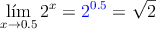 \lim\limits_{x \rightarrow 0.5} 2^x = \textcolor{blue}{2^{0.5}}=\sqrt{2}