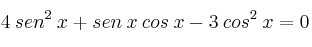 4 \: sen^2 \: x + sen \: x \: cos \: x - 3 \: cos^2 \: x = 0