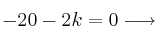 -20-2k=0 \longrightarrow