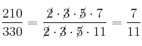 \frac{210}{330} = \frac{\cancel{2} \cdot \cancel{3} \cdot \cancel{5} \cdot 7}{\cancel{2} \cdot \cancel{3} \cdot \cancel{5} \cdot 11} = \frac{7}{11} \frac{210}{330} = \frac{\cancel{2} \cdot \cancel{3} \cdot \cancel{5} \cdot 7}{\cancel{2} \cdot \cancel{3} \cdot \cancel{5} \cdot 11} = \frac{7}{11}